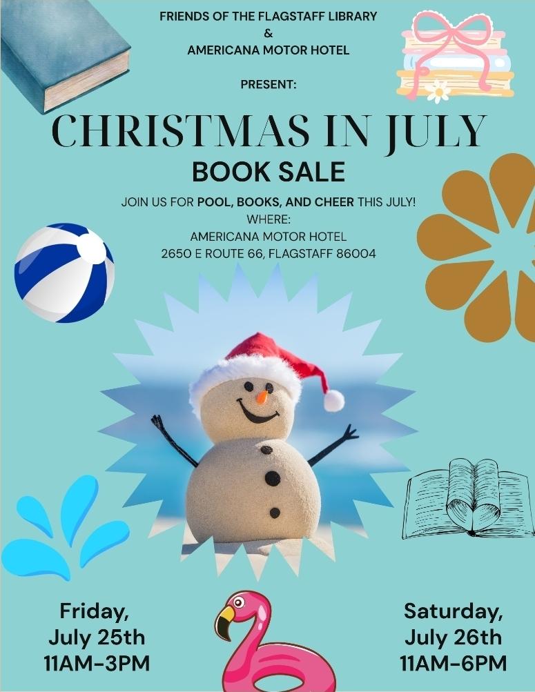 Christmas in July booksale event. Taking place on Friday, July 25th, 11am to 3pm, and Saturday, July 26th, from 11am to 6pm. Images of summertime motifs like a beach ball and pink flamingo floatie are present, along with a snowman in a santa hat.