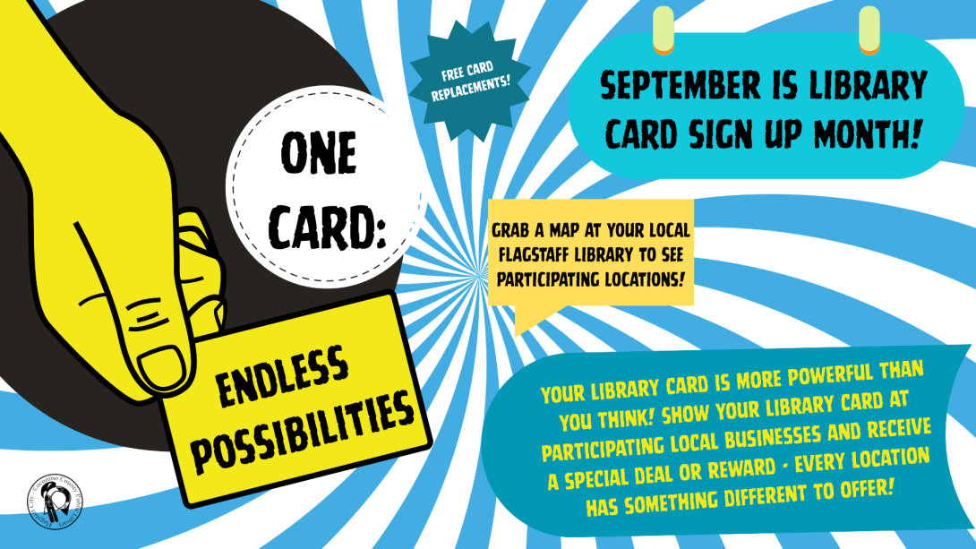 Flyer announcing September is Library Card Sign-Up Month! The design features a bold comic-book style with a yellow hand holding a card that reads One Card: Endless Possibilities. Text highlights include: free card replacements, maps available at Flagstaff libraries to see participating locations, and a reminder that showing a library card at local businesses earns a special deal or reward, with each business offering something different.