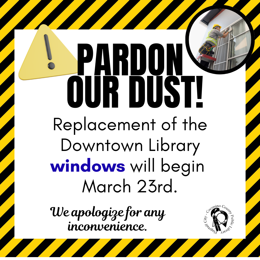 pardon our dust! replacement of the downtown library windows will begin march 23. the background is caution colors and stripes. an exclamation indication caution is present in the top left corner. there is a photo of a man replacing windows in the top right corner.